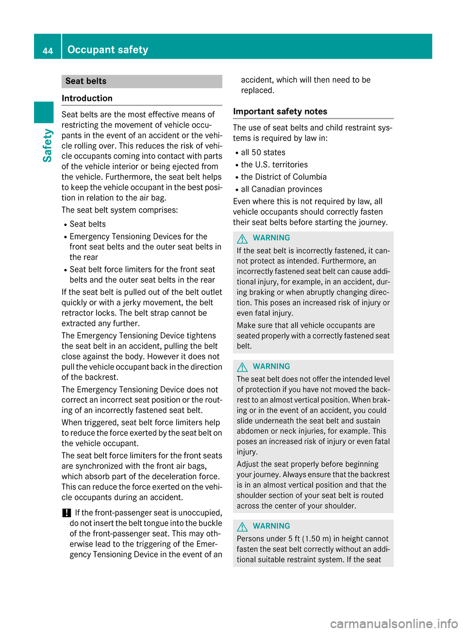 MERCEDES-BENZ GLA-Class 2015 X156 Service Manual Seat belts
Introduction Seat belts are the most effective means of
restricting the movement of vehicle occu-
pants in the event of an accident or the vehi-
cle rolling over. This reduces the risk of v MERCEDES-BENZ GLA-Class 2015 X156 Service Manual Seat belts
Introduction Seat belts are the most effective means of
restricting the movement of vehicle occu-
pants in the event of an accident or the vehi-
cle rolling over. This reduces the risk of v