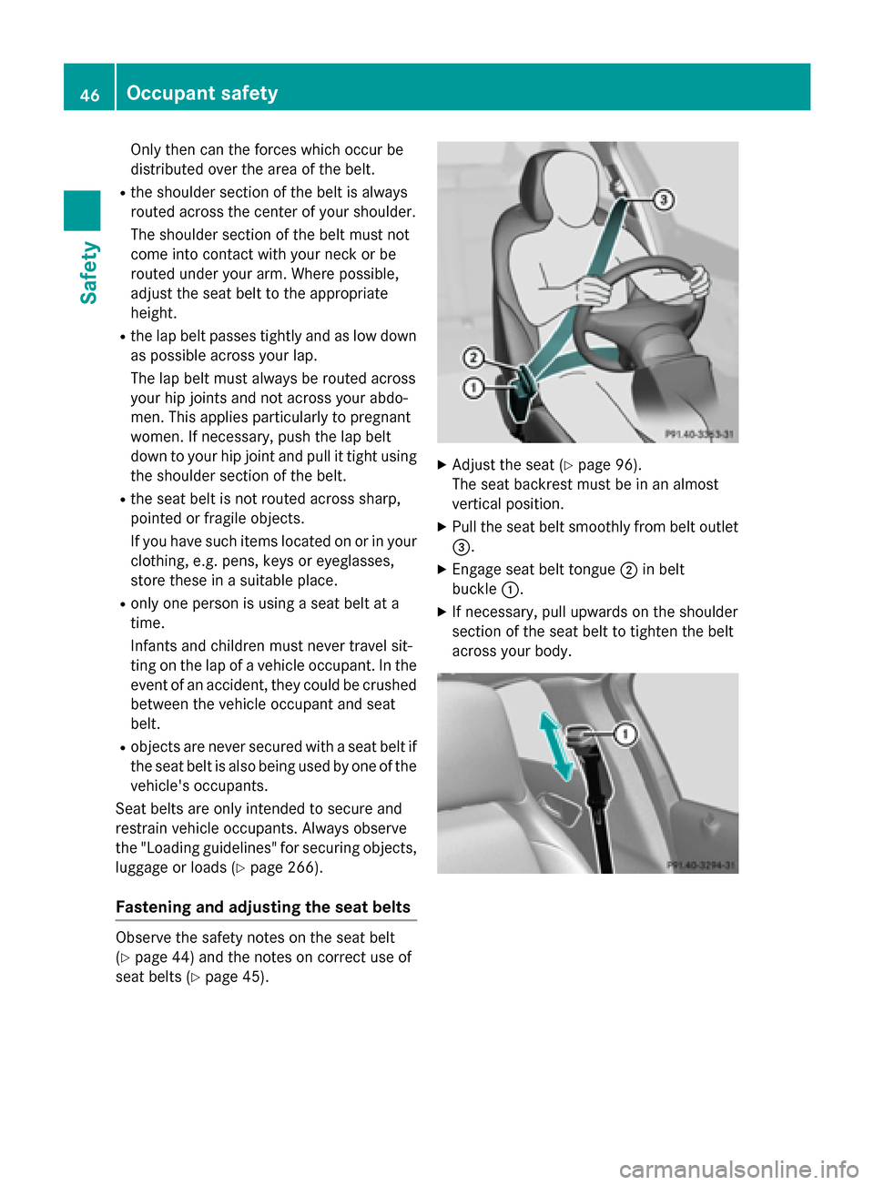 MERCEDES-BENZ GLA-Class 2015 X156 Service Manual Only then can the forces which occur be
distributed over the area of the belt.
R the shoulder section of the belt is always
routed across the center of your shoulder.
The shoulder section of the belt MERCEDES-BENZ GLA-Class 2015 X156 Service Manual Only then can the forces which occur be
distributed over the area of the belt.
R the shoulder section of the belt is always
routed across the center of your shoulder.
The shoulder section of the belt