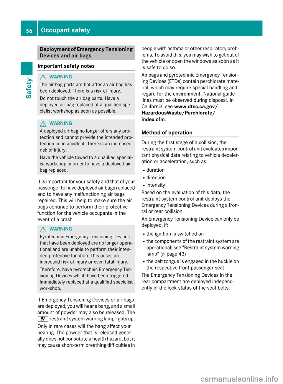 MERCEDES-BENZ GLA-Class 2015 X156 Workshop Manual Deployment of Emergency Tensioning
Devices and air bags
Important safety notes G
WARNING
The air bag parts are hot after an air bag has
been deployed. There is a risk of injury.
Do not touch the air b MERCEDES-BENZ GLA-Class 2015 X156 Workshop Manual Deployment of Emergency Tensioning
Devices and air bags
Important safety notes G
WARNING
The air bag parts are hot after an air bag has
been deployed. There is a risk of injury.
Do not touch the air b