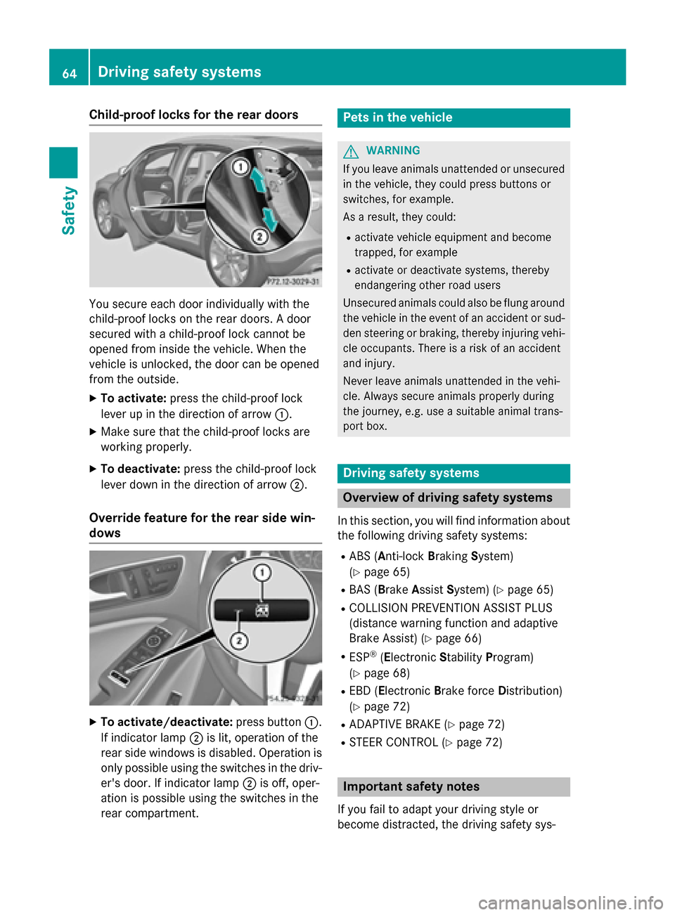 MERCEDES-BENZ GLA-Class 2015 X156 Repair Manual Child-proof locks for the rear doors
You secure each door individually with the
child-proof locks on the rear doors. A door
secured with a child-proof lock cannot be
opened from inside the vehicle. Wh MERCEDES-BENZ GLA-Class 2015 X156 Repair Manual Child-proof locks for the rear doors
You secure each door individually with the
child-proof locks on the rear doors. A door
secured with a child-proof lock cannot be
opened from inside the vehicle. Wh
