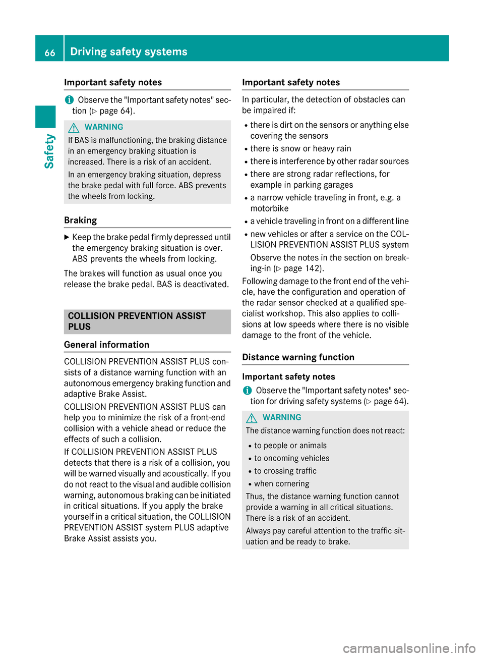 MERCEDES-BENZ GLA-Class 2015 X156 Repair Manual Important safety notes
i
Observe the "Important safety notes" sec-
tion (Y page 64). G
WARNING
If BAS is malfunctioning, the braking distance
in an emergency braking situation is
increased. There is a MERCEDES-BENZ GLA-Class 2015 X156 Repair Manual Important safety notes
i
Observe the "Important safety notes" sec-
tion (Y page 64). G
WARNING
If BAS is malfunctioning, the braking distance
in an emergency braking situation is
increased. There is a