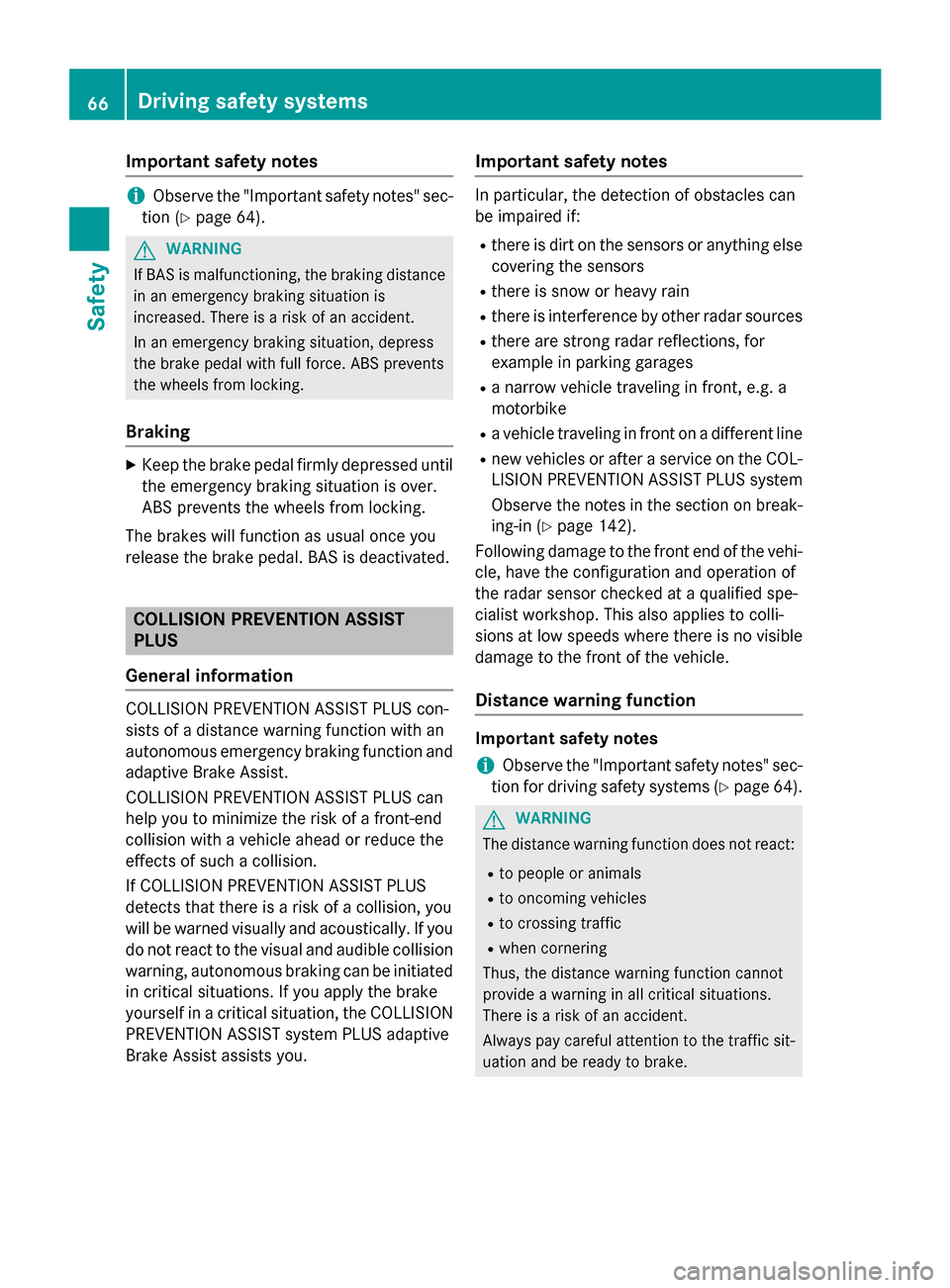 MERCEDES-BENZ GLA-Class 2015 X156 Owners Manual Important safety notes
i
Observe the "Important safety notes" sec-
tion (Y page 64). G
WARNING
If BAS is malfunctioning, the braking distance
in an emergency braking situation is
increased. There is a