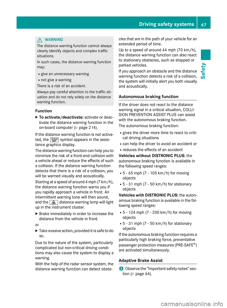 MERCEDES-BENZ GLA-Class 2015 X156 Repair Manual G
WARNING
The distance warning function cannot always
clearly identify objects and complex traffic
situations.
In such cases, the distance warning function
may:
R give an unnecessary warning
R not giv MERCEDES-BENZ GLA-Class 2015 X156 Repair Manual G
WARNING
The distance warning function cannot always
clearly identify objects and complex traffic
situations.
In such cases, the distance warning function
may:
R give an unnecessary warning
R not giv