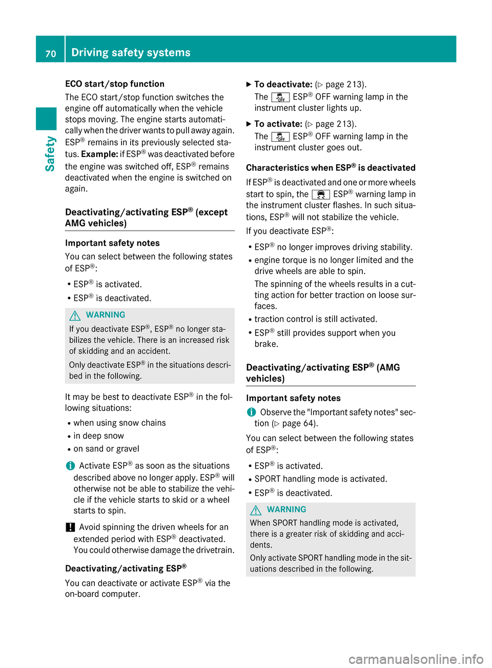MERCEDES-BENZ GLA-Class 2015 X156 Owners Manual ECO start/stop function
The ECO start/stop function switches the
engine off automatically when the vehicle
stops moving. The engine starts automati-
cally when the driver wants to pull away again.
ESP MERCEDES-BENZ GLA-Class 2015 X156 Owners Manual ECO start/stop function
The ECO start/stop function switches the
engine off automatically when the vehicle
stops moving. The engine starts automati-
cally when the driver wants to pull away again.
ESP