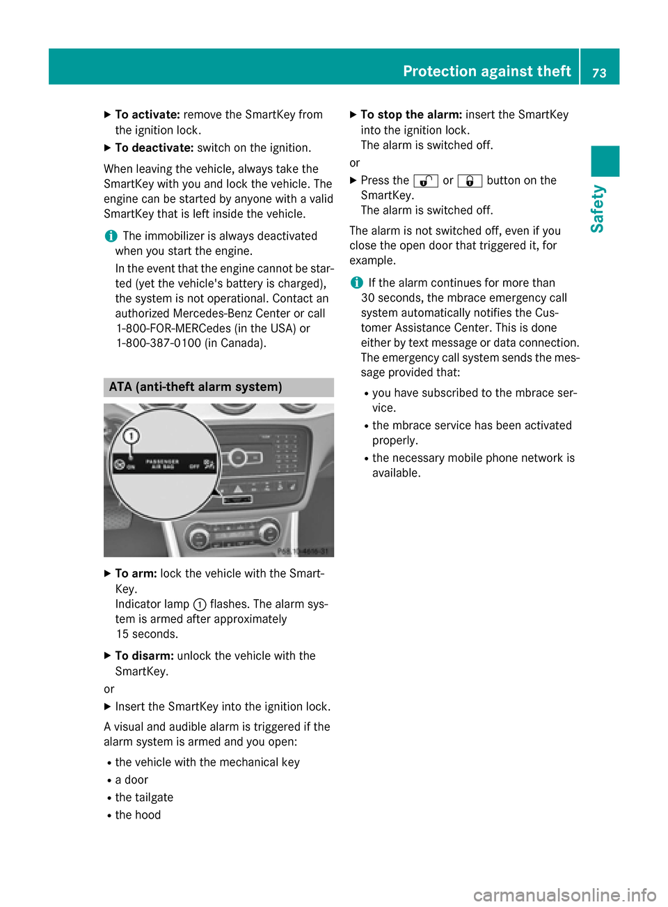 MERCEDES-BENZ GLA-Class 2015 X156 Owners Manual X
To activate: remove the SmartKey from
the ignition lock.
X To deactivate: switch on the ignition.
When leaving the vehicle, always take the
SmartKey with you and lock the vehicle. The
engine can be 