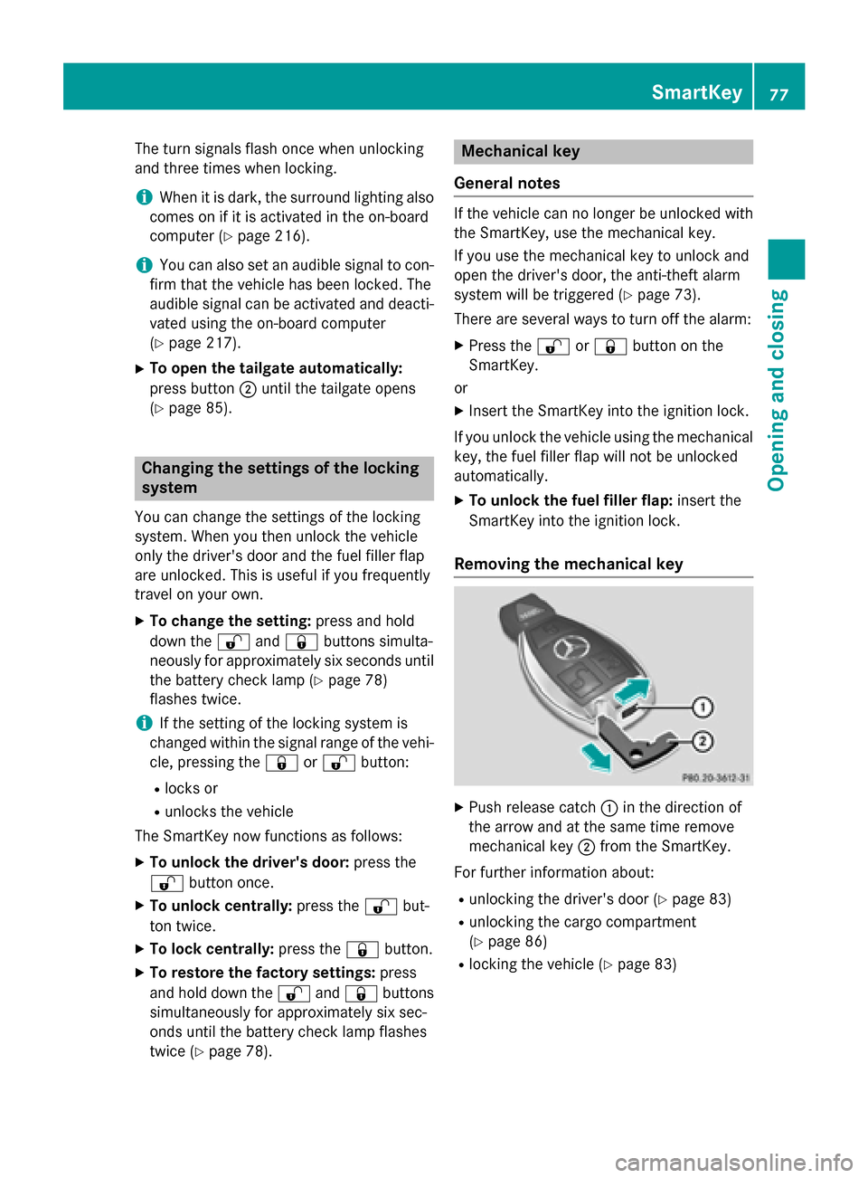 MERCEDES-BENZ GLA-Class 2015 X156 Owners Manual The turn signals flash once when unlocking
and three times when locking.
i When it is dark, the surround lighting also
comes on if it is activated in the on-board
computer (Y page 216).
i You can also