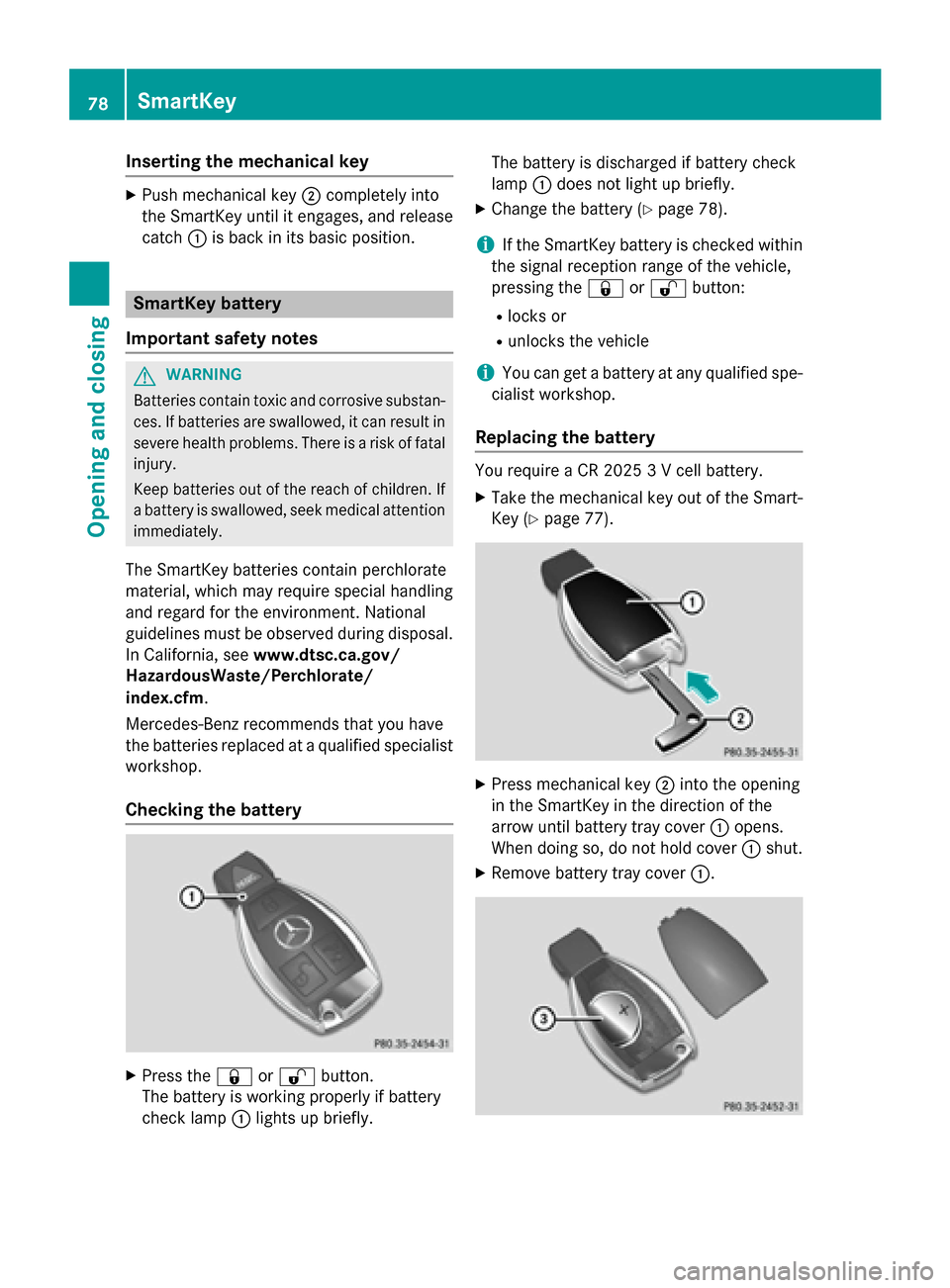 MERCEDES-BENZ GLA-Class 2015 X156 Owners Manual Inserting the mechanical key
X
Push mechanical key 0044completely into
the SmartKey until it engages, and release
catch 0043is back in its basic position. SmartKey battery
Important safety notes G
WAR