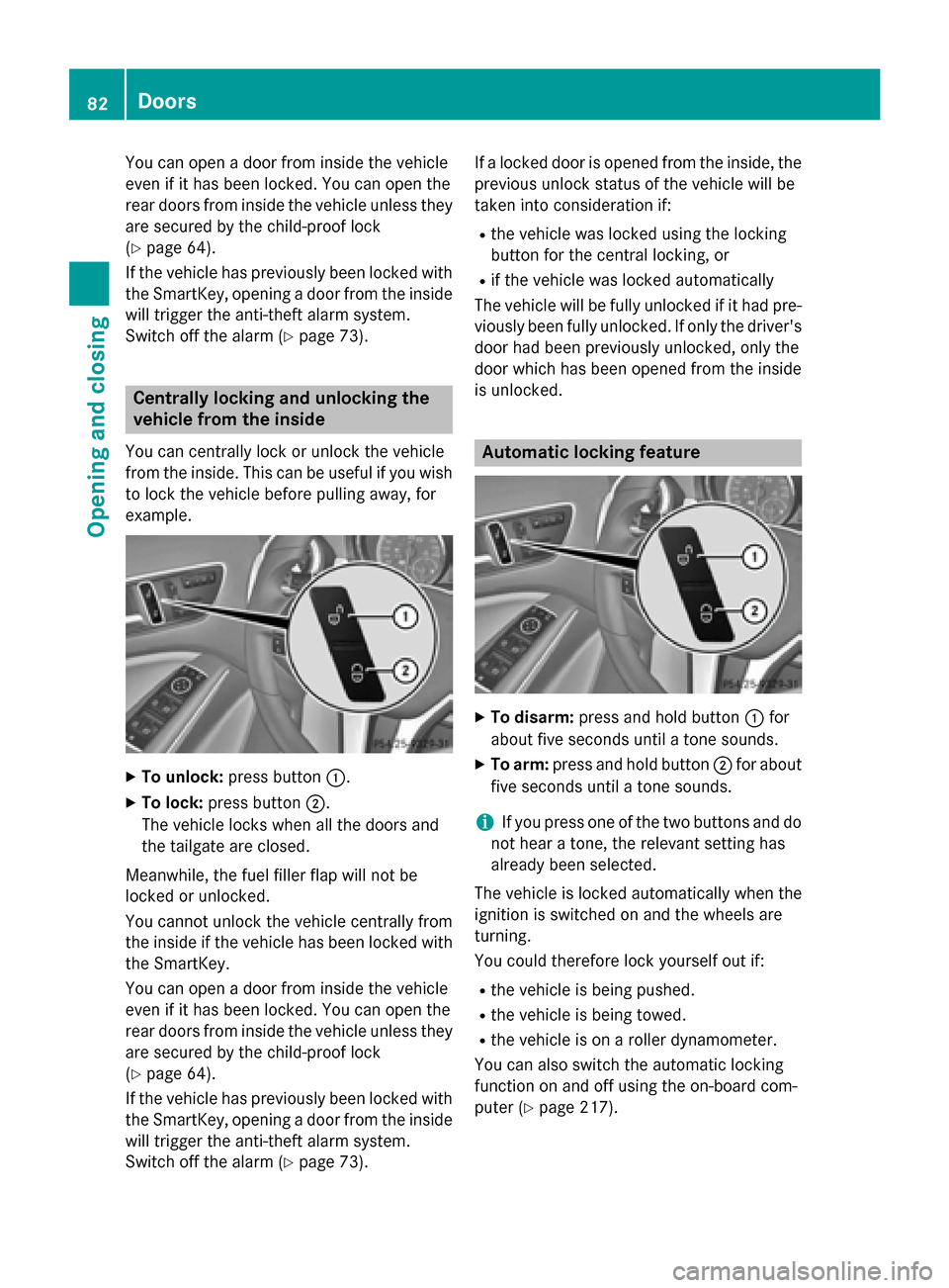 MERCEDES-BENZ GLA-Class 2015 X156 Manual Online You can open a door from inside the vehicle
even if it has been locked. You can open the
rear doors from inside the vehicle unless they
are secured by the child-proof lock
(Y page 64).
If the vehicle MERCEDES-BENZ GLA-Class 2015 X156 Manual Online You can open a door from inside the vehicle
even if it has been locked. You can open the
rear doors from inside the vehicle unless they
are secured by the child-proof lock
(Y page 64).
If the vehicle