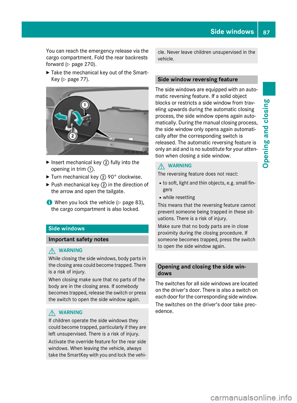 MERCEDES-BENZ GLA-Class 2015 X156 Manual Online You can reach the emergency release via the
cargo compartment. Fold the rear backrests
forward (Y page 270).
X Take the mechanical key out of the Smart-
Key (Y page 77). X
Insert mechanical key 0044fu MERCEDES-BENZ GLA-Class 2015 X156 Manual Online You can reach the emergency release via the
cargo compartment. Fold the rear backrests
forward (Y page 270).
X Take the mechanical key out of the Smart-
Key (Y page 77). X
Insert mechanical key 0044fu