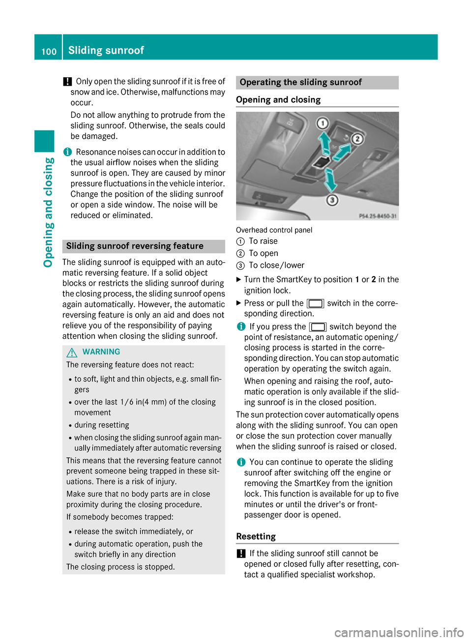 MERCEDES-BENZ GL-Class 2015 X166 Owners Manual !
Only open the sliding sunroof if it is free of
snow and ice. Otherwise, malfunctions may
occur.
Do not allow anything to protrude from the sliding sunroof. Otherwise, the seals could
be damaged.
i R MERCEDES-BENZ GL-Class 2015 X166 Owners Manual !
Only open the sliding sunroof if it is free of
snow and ice. Otherwise, malfunctions may
occur.
Do not allow anything to protrude from the sliding sunroof. Otherwise, the seals could
be damaged.
i R