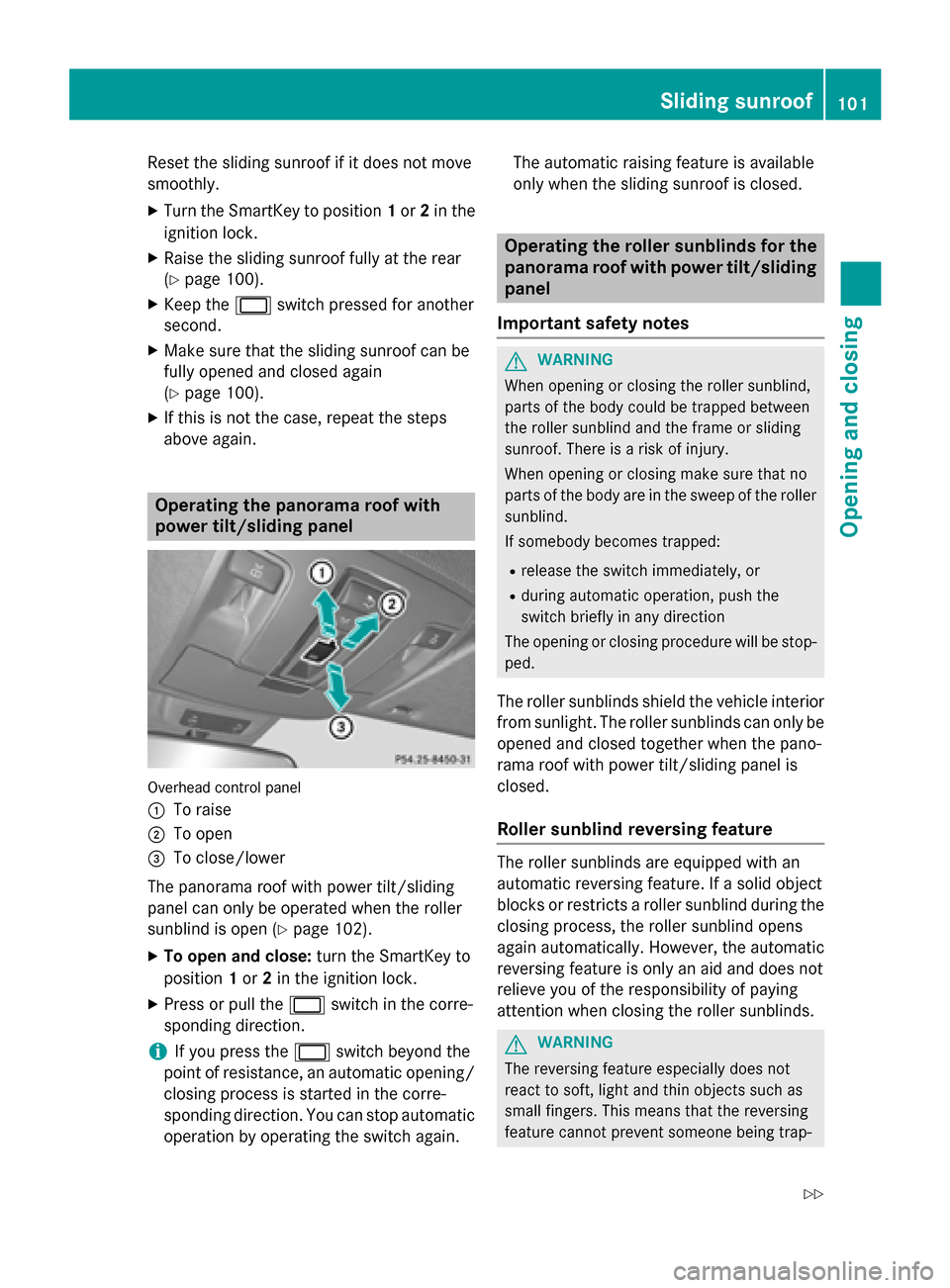 MERCEDES-BENZ GL-Class 2015 X166 Owners Manual Reset the sliding sunroof if it does not move
smoothly.
X Turn the SmartKey to position 1or 2in the
ignition lock.
X Raise the sliding sunroof fully at the rear
(Y page 100).
X Keep the 0056switch pre MERCEDES-BENZ GL-Class 2015 X166 Owners Manual Reset the sliding sunroof if it does not move
smoothly.
X Turn the SmartKey to position 1or 2in the
ignition lock.
X Raise the sliding sunroof fully at the rear
(Y page 100).
X Keep the 0056switch pre