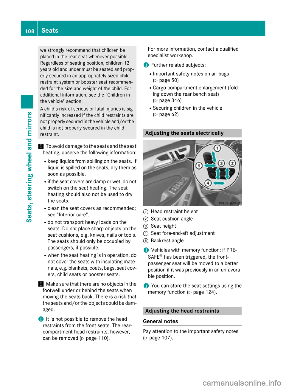 MERCEDES-BENZ GL-Class 2015 X166 Owners Manual we strongly recommend that children be
placed in the rear seat whenever possible.
Regardless of seating position, children 12
years old and under must be seated and prop- erly secured in an appropriat