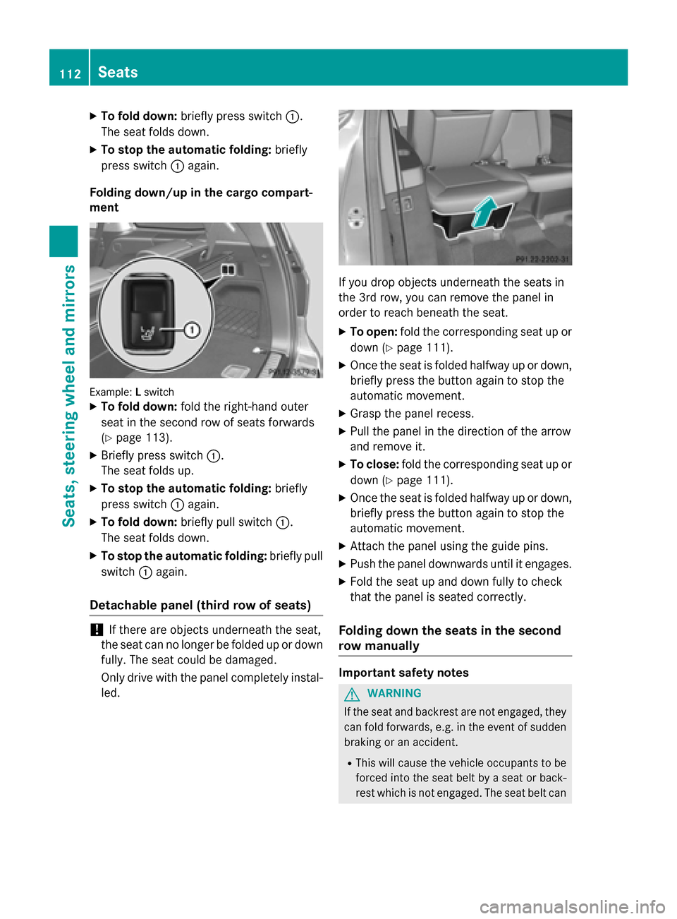 MERCEDES-BENZ GL-Class 2015 X166 Owners Manual X
To fold down: briefly press switch 0043.
The seat folds down.
X To stop the automatic folding: briefly
press switch 0043again.
Folding down/up in the cargo compart-
ment Example:
Lswitch
X To fold d MERCEDES-BENZ GL-Class 2015 X166 Owners Manual X
To fold down: briefly press switch 0043.
The seat folds down.
X To stop the automatic folding: briefly
press switch 0043again.
Folding down/up in the cargo compart-
ment Example:
Lswitch
X To fold d