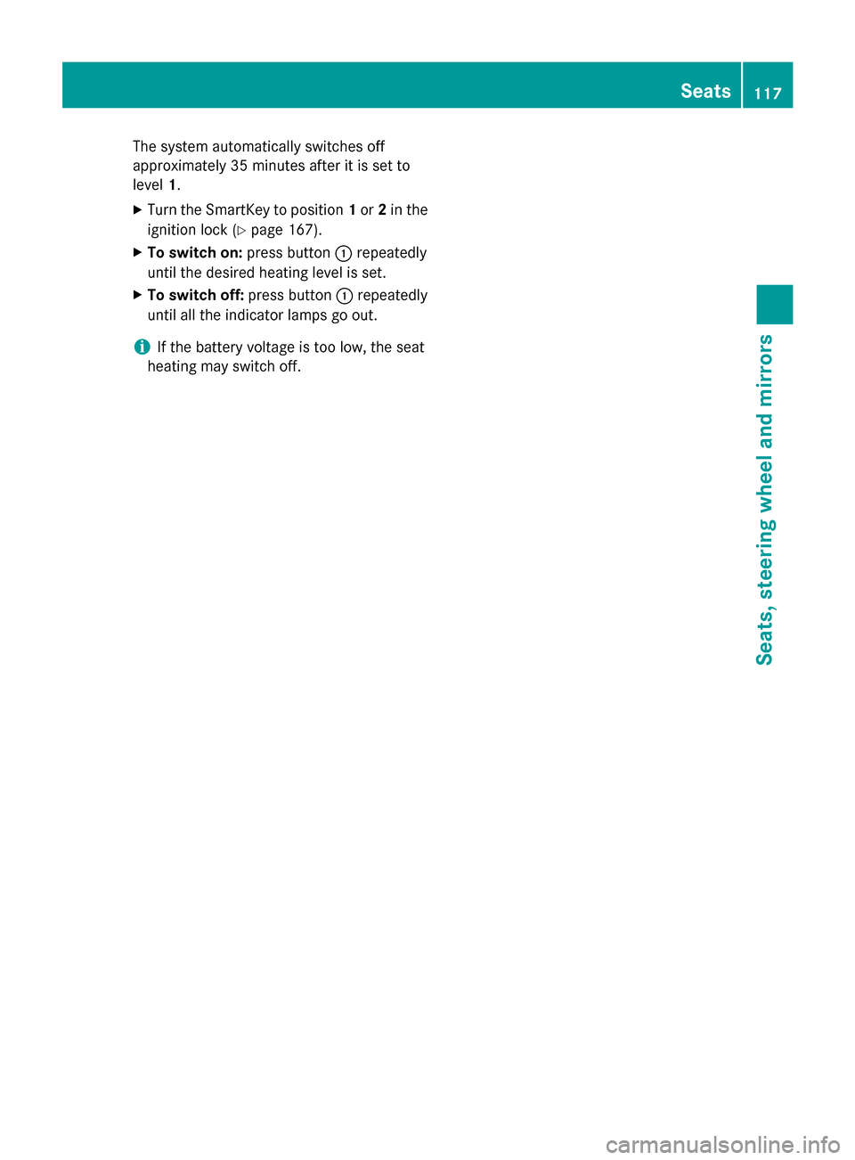 MERCEDES-BENZ GL-Class 2015 X166 Owners Manual The system automatically switches off
approximately 35 minutes after it is set to
level 1.
X Turn the SmartKey to position 1or 2in the
ignition lock (Y page 167).
X To switch on: press button0043repea MERCEDES-BENZ GL-Class 2015 X166 Owners Manual The system automatically switches off
approximately 35 minutes after it is set to
level 1.
X Turn the SmartKey to position 1or 2in the
ignition lock (Y page 167).
X To switch on: press button0043repea
