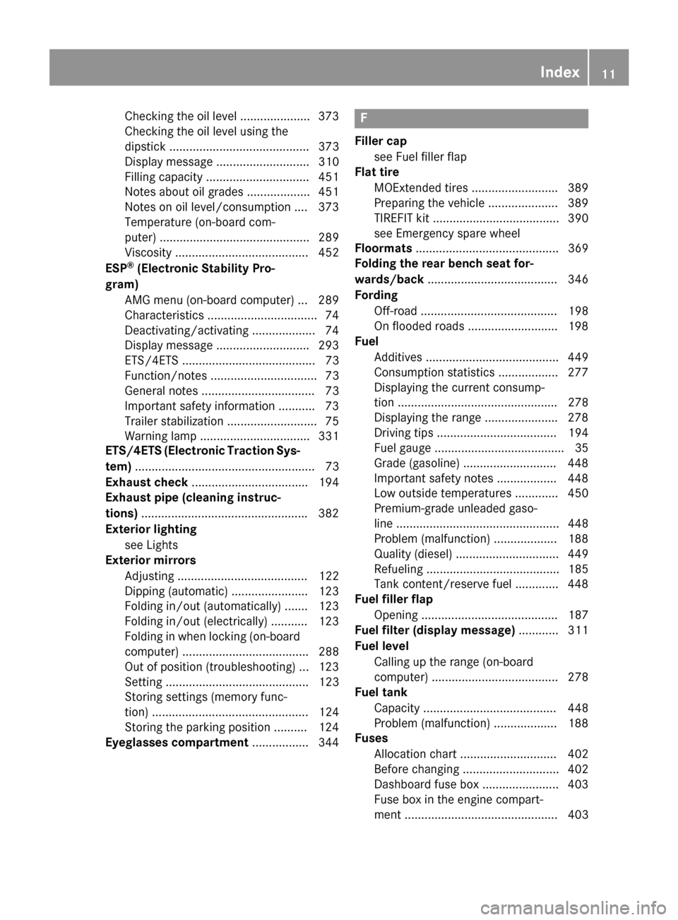 MERCEDES-BENZ GL-Class 2015 X166 Owners Manual Checking the oil leve
l .....................373
Checking the oil level using the
dipstick .......................................... 373
Display message ............................ 310
Filling capac