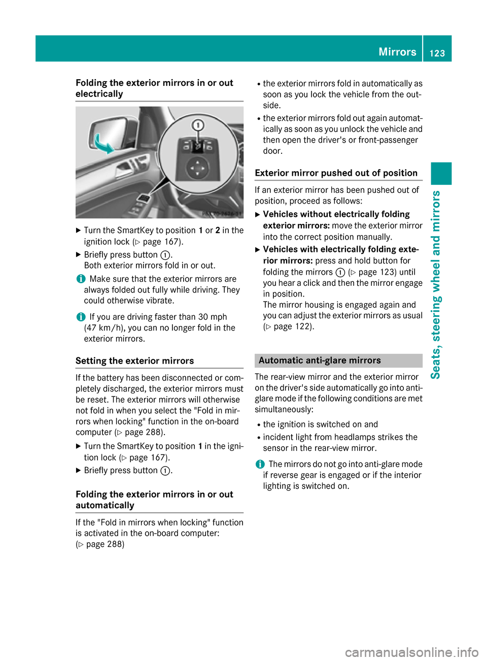 MERCEDES-BENZ GL-Class 2015 X166 Owners Manual Folding the exterior mirrors in or out
electrically X
Turn the SmartKey to position 1or 2in the
ignition lock (Y page 167).
X Briefly press button 0043.
Both exterior mirrors fold in or out.
i Make su MERCEDES-BENZ GL-Class 2015 X166 Owners Manual Folding the exterior mirrors in or out
electrically X
Turn the SmartKey to position 1or 2in the
ignition lock (Y page 167).
X Briefly press button 0043.
Both exterior mirrors fold in or out.
i Make su
