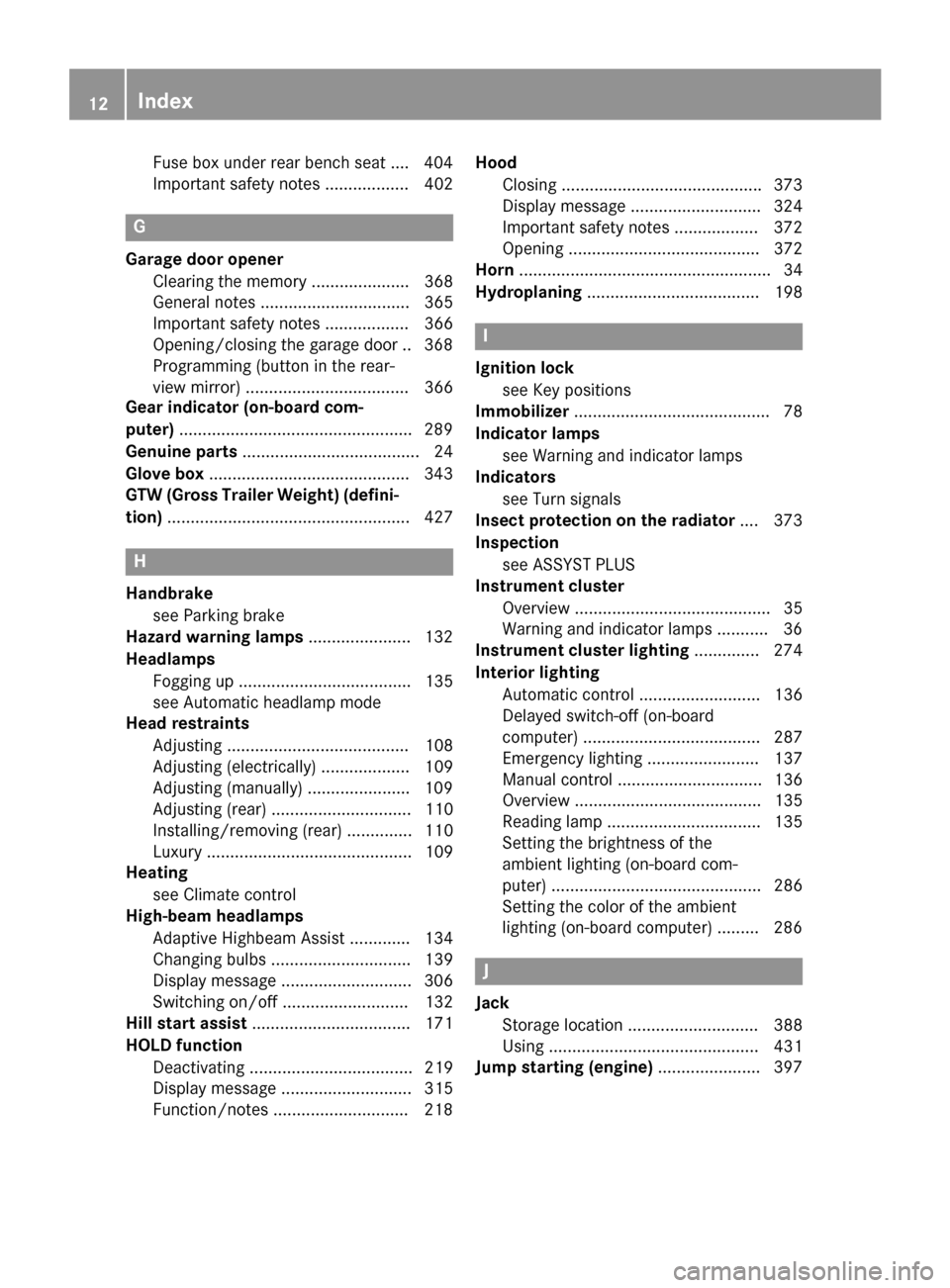 MERCEDES-BENZ GL-Class 2015 X166 Owners Manual Fuse box under rear bench sea
t.... 404
Important safety notes .................. 402 G
Garage door opener Clearing the memory ..................... 368
General notes ................................ MERCEDES-BENZ GL-Class 2015 X166 Owners Manual Fuse box under rear bench sea
t.... 404
Important safety notes .................. 402 G
Garage door opener Clearing the memory ..................... 368
General notes ................................