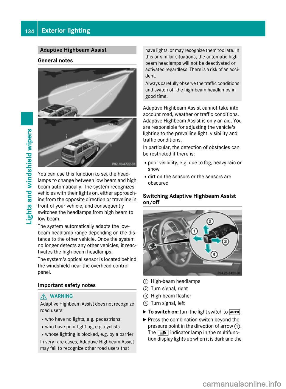 MERCEDES-BENZ GL-Class 2015 X166 Owners Manual Adaptive Highbeam Assist
General notes You can use this function to set the head-
lamps to change between low beam and high
beam automatically. The system recognizes
vehicles with their lights on, eit MERCEDES-BENZ GL-Class 2015 X166 Owners Manual Adaptive Highbeam Assist
General notes You can use this function to set the head-
lamps to change between low beam and high
beam automatically. The system recognizes
vehicles with their lights on, eit