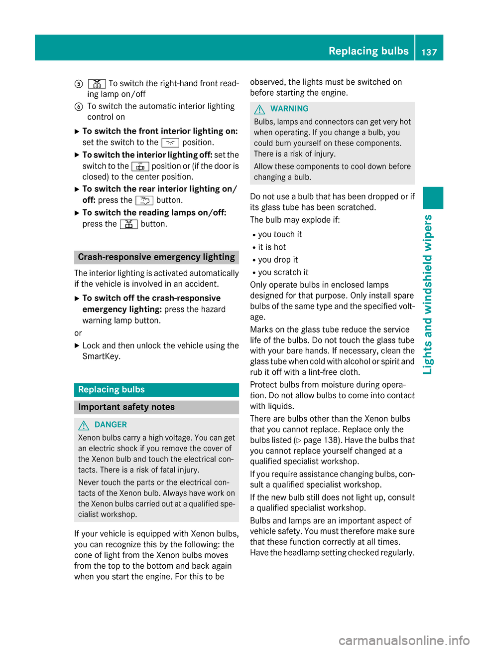 MERCEDES-BENZ GL-Class 2015 X166 Owners Manual 0083
003D To switch the right-hand front read-
ing lamp on/off
0084 To switch the automatic interior lighting
control on
X To switch the front interior lighting on:
set the switch to the 004Aposition. MERCEDES-BENZ GL-Class 2015 X166 Owners Manual 0083
003D To switch the right-hand front read-
ing lamp on/off
0084 To switch the automatic interior lighting
control on
X To switch the front interior lighting on:
set the switch to the 004Aposition.