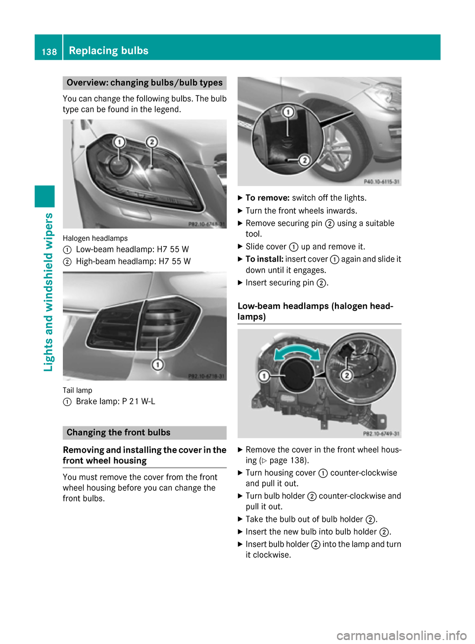 MERCEDES-BENZ GL-Class 2015 X166 Owners Manual Overview: changing bulbs/bulb types
You can change the following bulbs. The bulb type can be found in the legend. Halogen headlamps
0043
Low-beam headlamp: H7 55 W
0044 High-beam headlamp: H7 55 W Tai MERCEDES-BENZ GL-Class 2015 X166 Owners Manual Overview: changing bulbs/bulb types
You can change the following bulbs. The bulb type can be found in the legend. Halogen headlamps
0043
Low-beam headlamp: H7 55 W
0044 High-beam headlamp: H7 55 W Tai