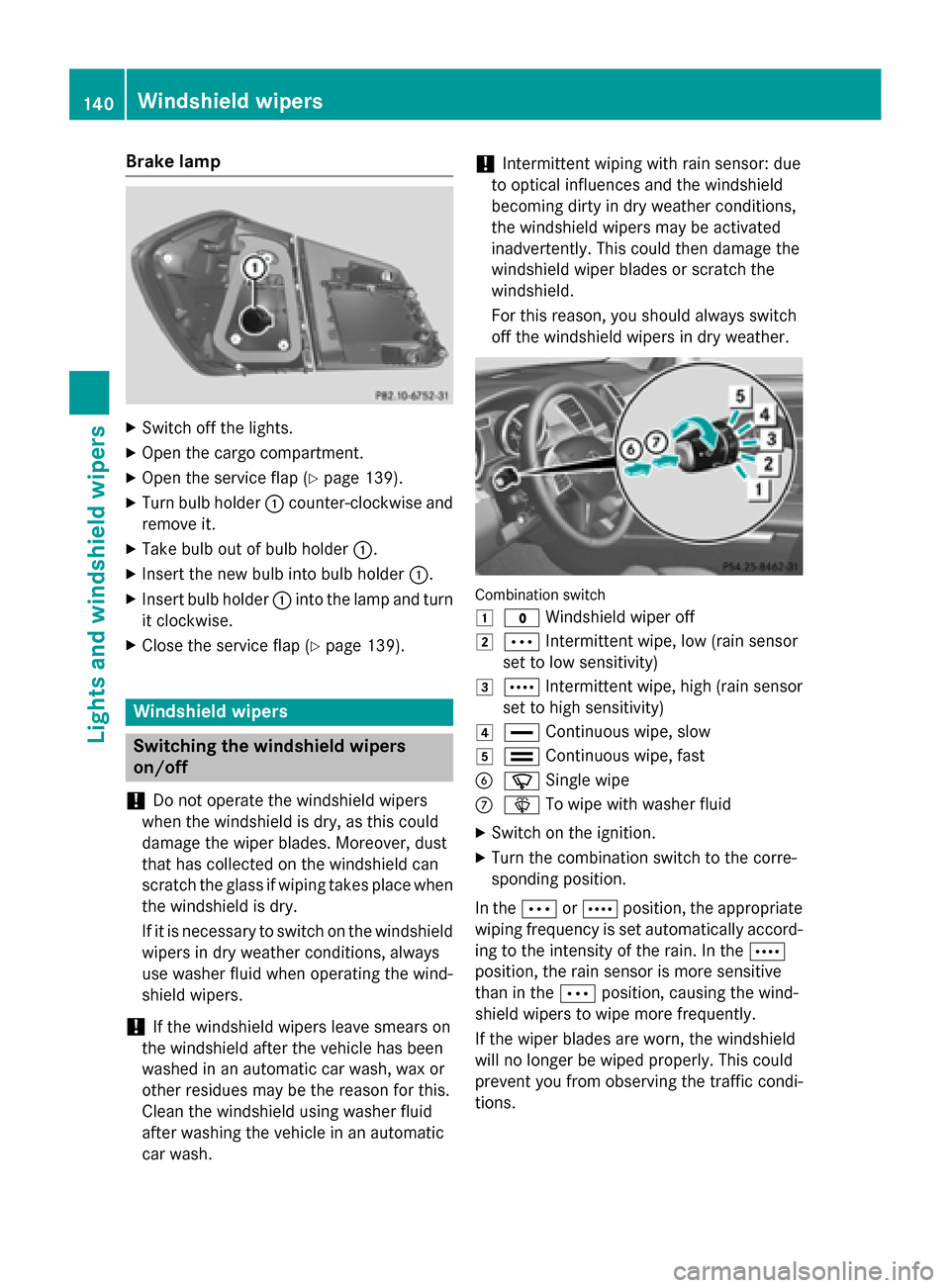 MERCEDES-BENZ GL-Class 2015 X166 Owners Manual Brake lamp
X
Switch off the lights.
X Open the cargo compartment.
X Open the service flap (Y page 139).
X Turn bulb holder 0043counter-clockwise and
remove it.
X Take bulb out of bulb holder 0043.
X I