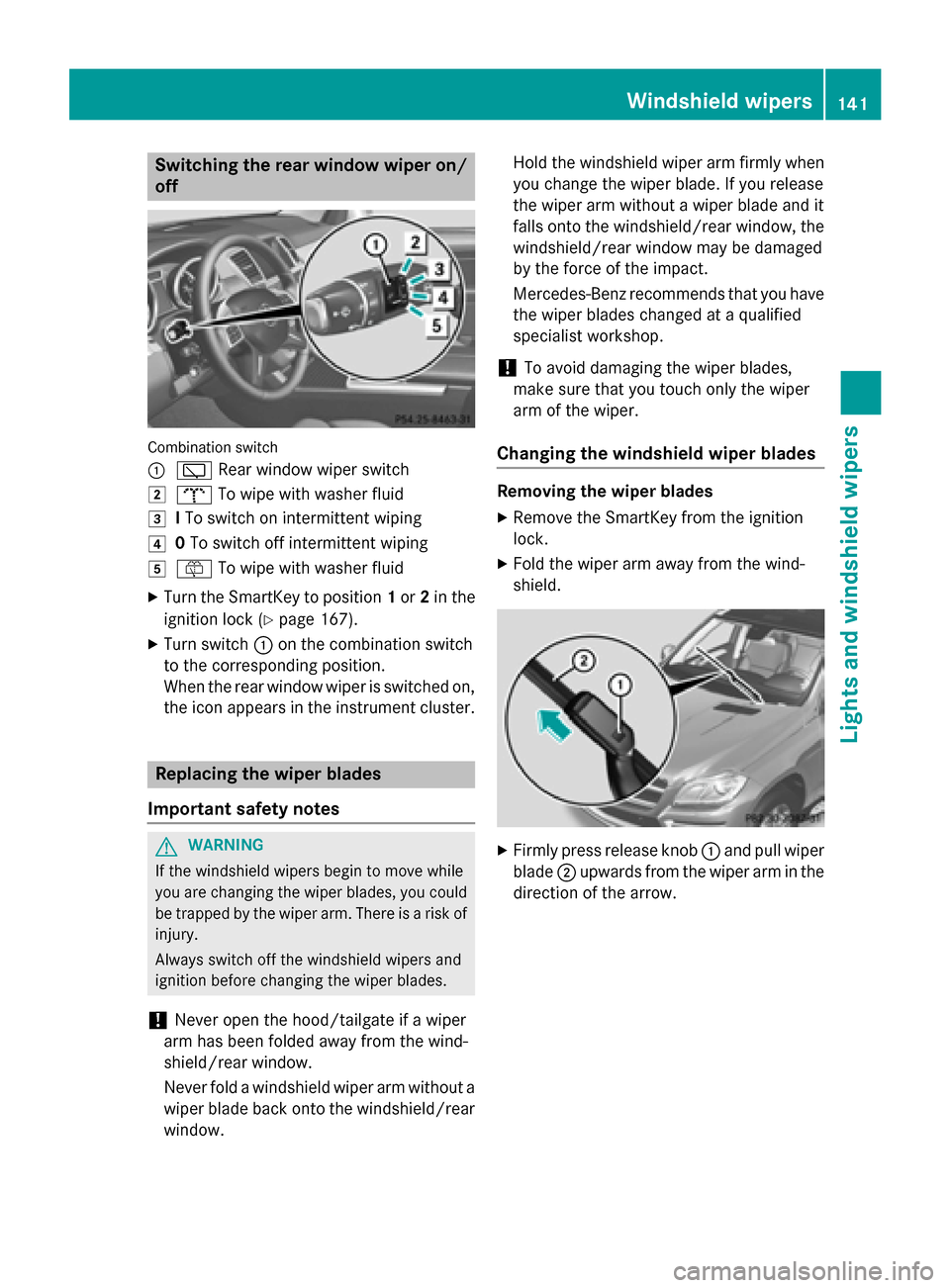 MERCEDES-BENZ GL-Class 2015 X166 Owners Manual Switching the rear window wiper on/
off Combination switch
0043
00C5 Rear window wiper switch
0048 008E To wipe with washer fluid
0049 ITo switch on intermittent wiping
004A 0To switch off intermitten