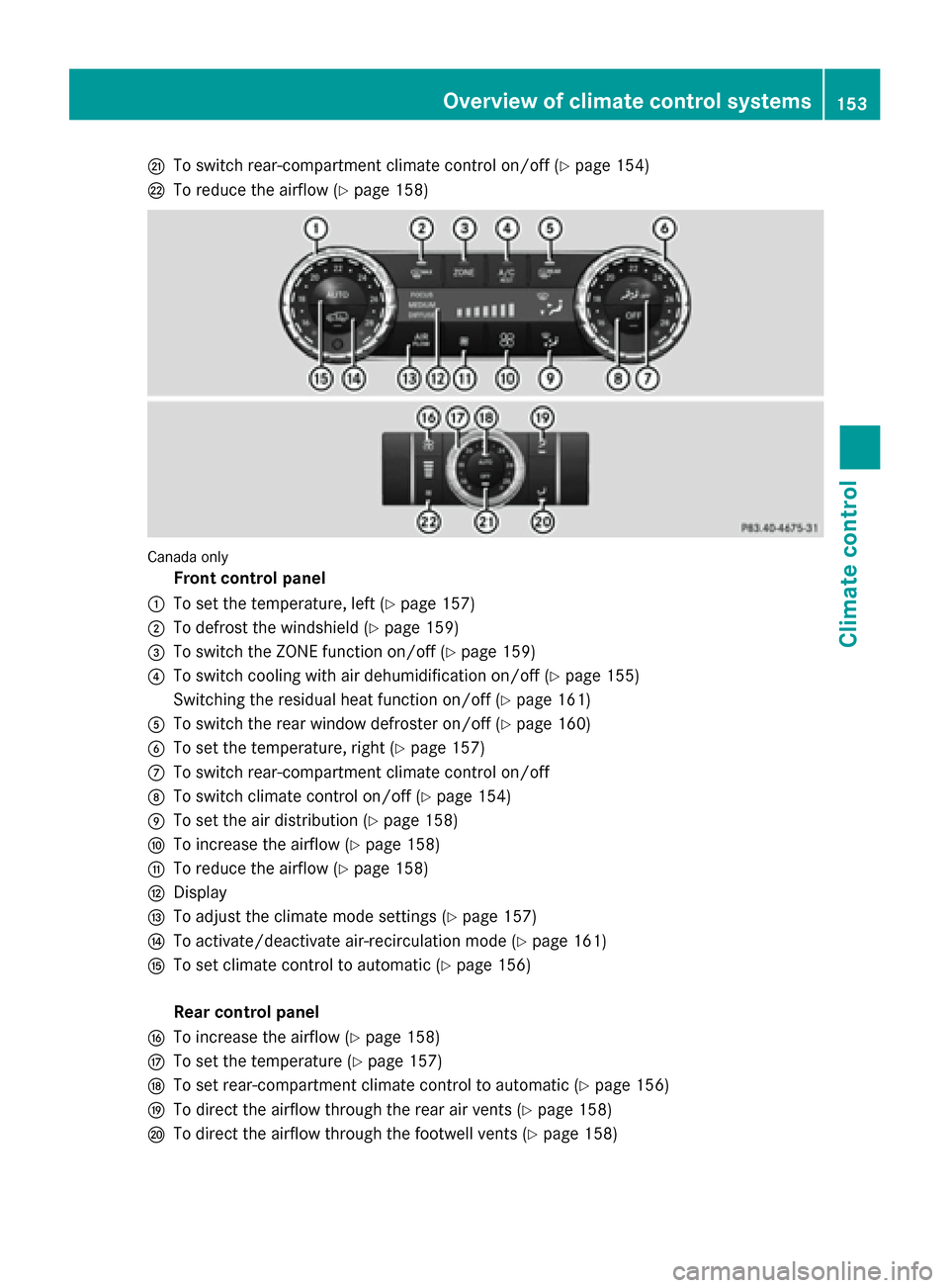 MERCEDES-BENZ GL-Class 2015 X166 Owners Manual 0079
To switch rear-compartment climate control on/off (Y page 154)
007A To reduce the airflow (Y page 158)Canada only
Front control panel
0043 To set the temperature, left (Y page 157)
0044 To defros MERCEDES-BENZ GL-Class 2015 X166 Owners Manual 0079
To switch rear-compartment climate control on/off (Y page 154)
007A To reduce the airflow (Y page 158)Canada only
Front control panel
0043 To set the temperature, left (Y page 157)
0044 To defros
