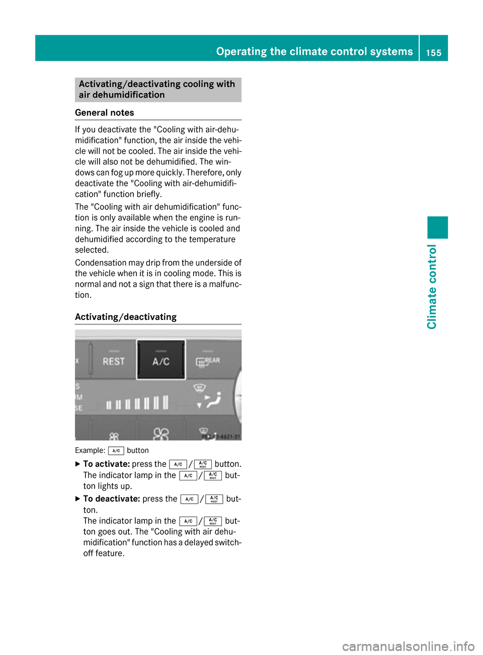 MERCEDES-BENZ GL-Class 2015 X166 Owners Manual Activating/deactivating cooling with
air dehumidification
General notes If you deactivate the "Cooling with air-dehu-
midification" function, the air inside the vehi-
cle will not be cooled. The air i MERCEDES-BENZ GL-Class 2015 X166 Owners Manual Activating/deactivating cooling with
air dehumidification
General notes If you deactivate the "Cooling with air-dehu-
midification" function, the air inside the vehi-
cle will not be cooled. The air i