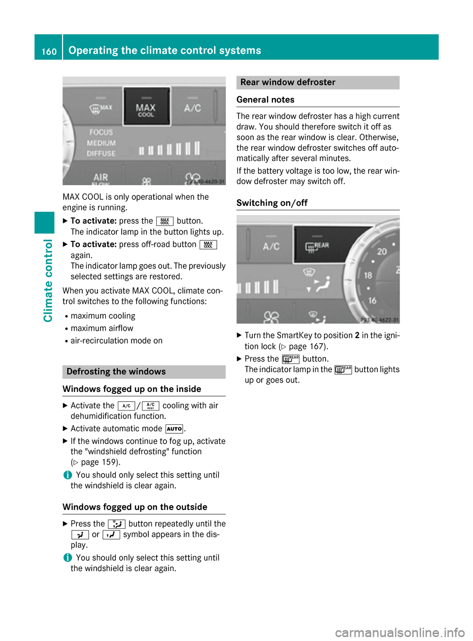 MERCEDES-BENZ GL-Class 2015 X166 Owners Manual MAX COOL is only operational when the
engine is running.
X To activate: press the00C9button.
The indicator lamp in the button lights up.
X To activate: press off-road button 00C9
again.
The indicator MERCEDES-BENZ GL-Class 2015 X166 Owners Manual MAX COOL is only operational when the
engine is running.
X To activate: press the00C9button.
The indicator lamp in the button lights up.
X To activate: press off-road button 00C9
again.
The indicator