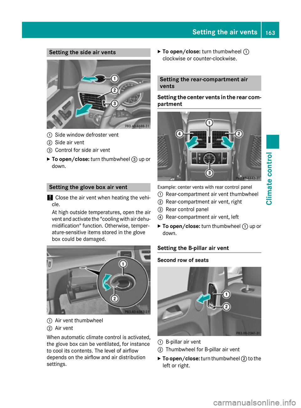 MERCEDES-BENZ GL-Class 2015 X166 Owners Manual Setting the side air vents
0043
Side window defroster vent
0044 Side air vent
0087 Control for side air vent
X To open/close: turn thumbwheel 0087up or
down. Setting the glove box air vent
! Close the