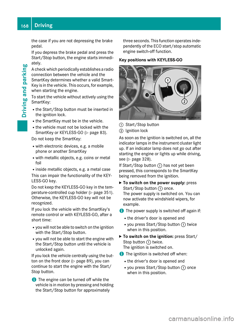 MERCEDES-BENZ GL-Class 2015 X166 Owners Manual the case if you are not depressing the brake
pedal.
If you depress the brake pedal and press the
Start/Stop button, the engine starts immedi-
ately.
A check which periodically establishes a radio
conn MERCEDES-BENZ GL-Class 2015 X166 Owners Manual the case if you are not depressing the brake
pedal.
If you depress the brake pedal and press the
Start/Stop button, the engine starts immedi-
ately.
A check which periodically establishes a radio
conn