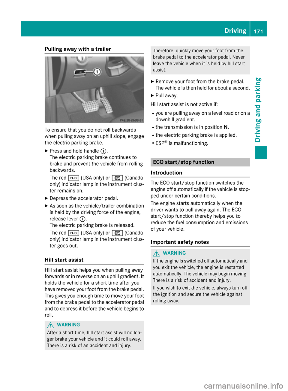 MERCEDES-BENZ GL-Class 2015 X166 User Guide Pulling away with a trailer
To ensure that you do not roll backwards
when pulling away on an uphill slope, engage
the electric parking brake.
X Press and hold handle 0043.
The electric parking brake c