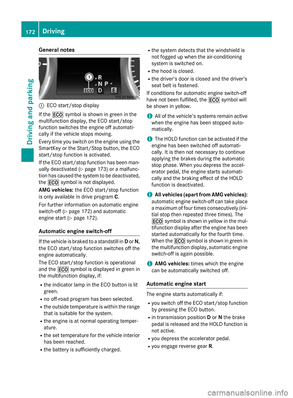 MERCEDES-BENZ GL-Class 2015 X166 User Guide General notes
0043
ECO start/stop display
If the 00A7 symbol is shown in green in the
multifunction display, the ECO start/stop
function switches the engine off automati-
cally if the vehicle stops mo