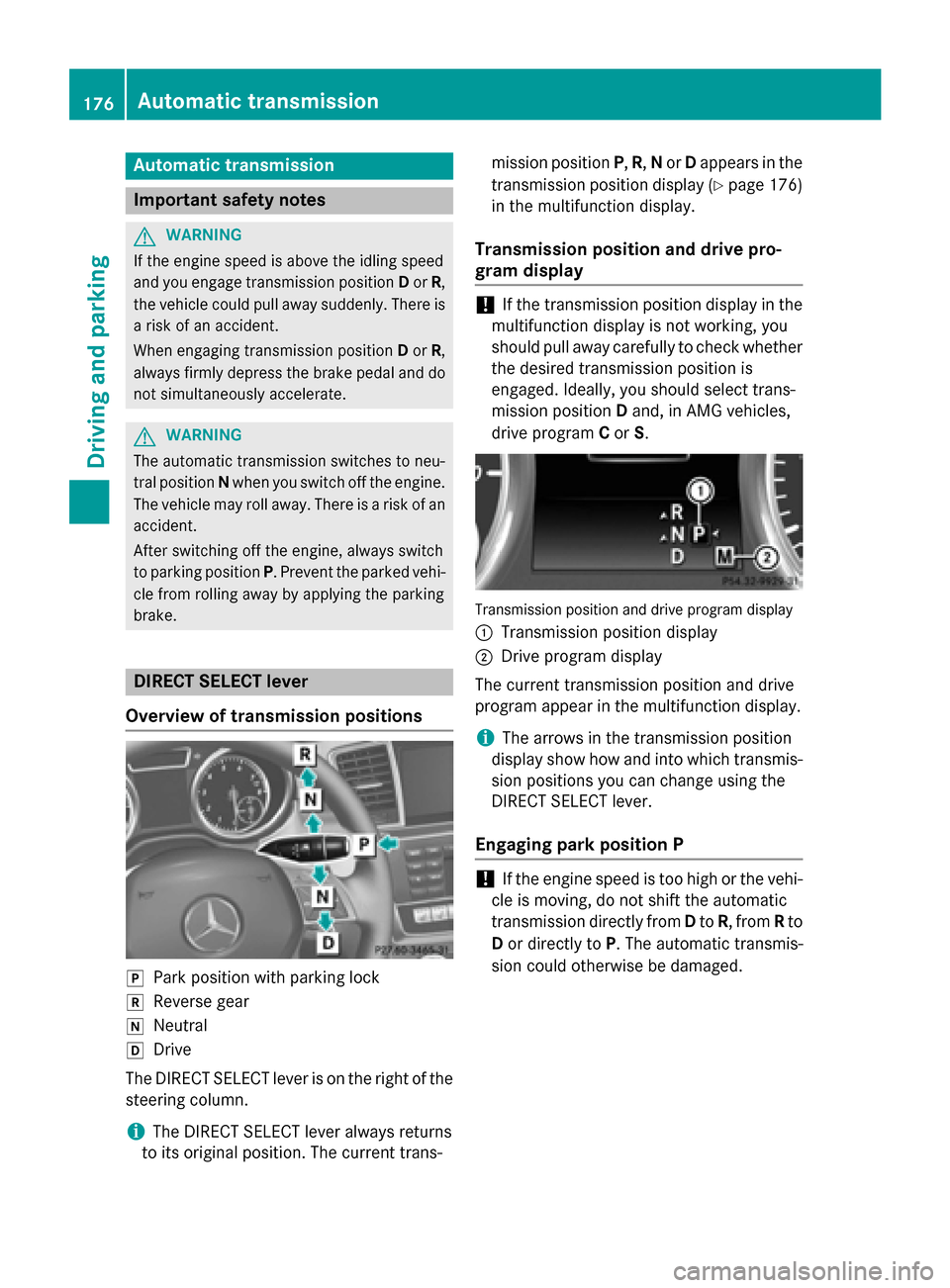 MERCEDES-BENZ GL-Class 2015 X166 Owners Manual Automatic transmission
Important safety notes
G
WARNING
If the engine speed is above the idling speed
and you engage transmission position Dor R,
the vehicle could pull away suddenly. There is a risk MERCEDES-BENZ GL-Class 2015 X166 Owners Manual Automatic transmission
Important safety notes
G
WARNING
If the engine speed is above the idling speed
and you engage transmission position Dor R,
the vehicle could pull away suddenly. There is a risk