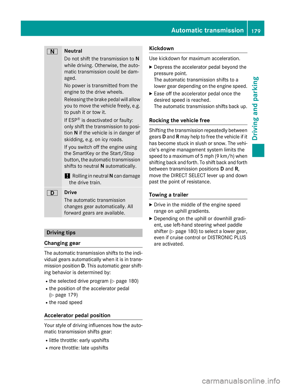 MERCEDES-BENZ GL-Class 2015 X166 Owners Manual 0044 Neutral
Do not shift the transmission to
N
while driving. Otherwise, the auto-
matic transmission could be dam-
aged.
No power is transmitted from the
engine to the drive wheels.
Releasing the br MERCEDES-BENZ GL-Class 2015 X166 Owners Manual 0044 Neutral
Do not shift the transmission to
N
while driving. Otherwise, the auto-
matic transmission could be dam-
aged.
No power is transmitted from the
engine to the drive wheels.
Releasing the br
