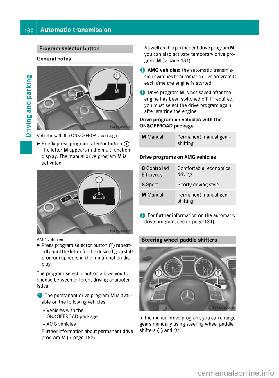 MERCEDES-BENZ GL-Class 2015 X166 Owners Manual Program selector button
General notes Vehicles with the ON&OFFROAD package
X Briefly press program selector button 0043.
The letter Mappears in the multifunction
display. The manual drive program Mis
MERCEDES-BENZ GL-Class 2015 X166 Owners Manual Program selector button
General notes Vehicles with the ON&OFFROAD package
X Briefly press program selector button 0043.
The letter Mappears in the multifunction
display. The manual drive program Mis