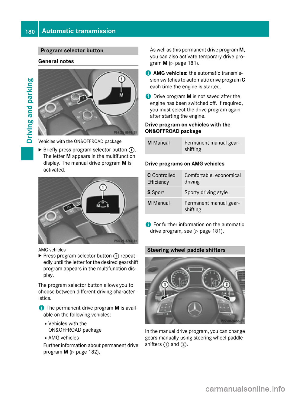 MERCEDES-BENZ GL-Class 2015 X166 Owners Guide Program selector button
General notes Vehicles with the ON&OFFROAD package
X Briefly press program selector button 0043.
The letter Mappears in the multifunction
display. The manual drive program Mis
