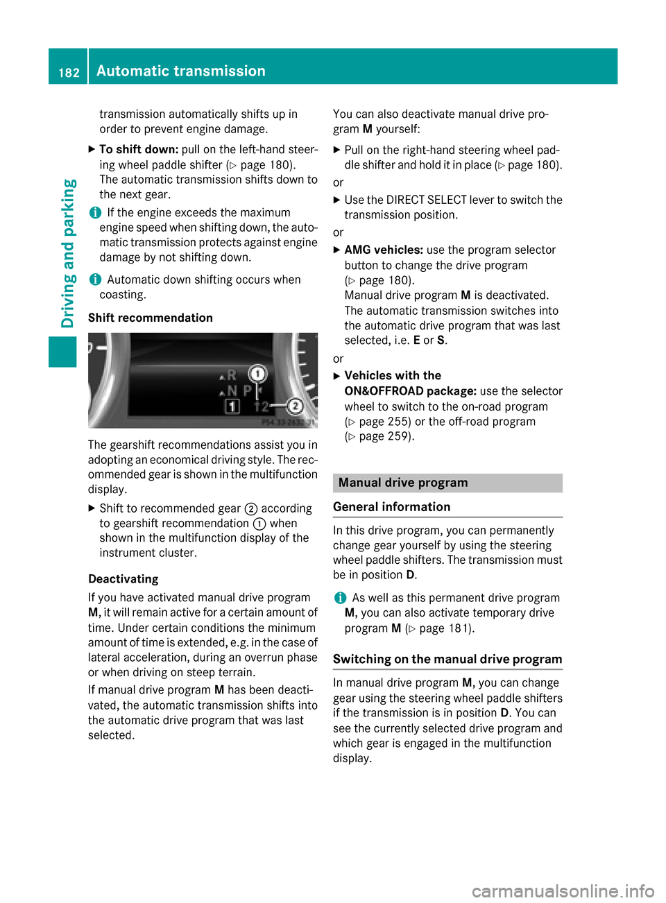 MERCEDES-BENZ GL-Class 2015 X166 Owners Manual transmission automatically shifts up in
order to prevent engine damage.
X To shift down: pull on the left-hand steer-
ing wheel paddle shifter (Y page 180).
The automatic transmission shifts down to t MERCEDES-BENZ GL-Class 2015 X166 Owners Manual transmission automatically shifts up in
order to prevent engine damage.
X To shift down: pull on the left-hand steer-
ing wheel paddle shifter (Y page 180).
The automatic transmission shifts down to t