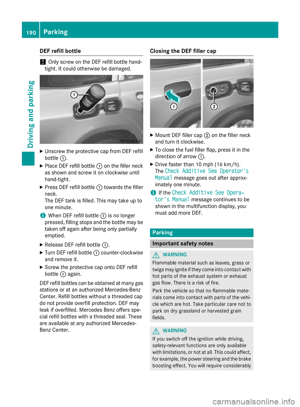 MERCEDES-BENZ GL-Class 2015 X166 Owners Manual DEF refill bottle
!
Only screw on the DEF refill bottle hand-
tight. It could otherwise be damaged. X
Unscrew the protective cap from DEF refill
bottle 0043.
X Place DEF refill bottle 0043on the fille MERCEDES-BENZ GL-Class 2015 X166 Owners Manual DEF refill bottle
!
Only screw on the DEF refill bottle hand-
tight. It could otherwise be damaged. X
Unscrew the protective cap from DEF refill
bottle 0043.
X Place DEF refill bottle 0043on the fille
