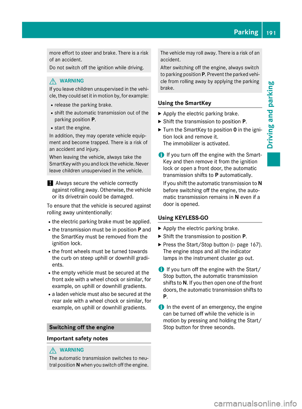 MERCEDES-BENZ GL-Class 2015 X166 Owners Manual more effort to steer and brake. There is a risk
of an accident.
Do not switch off the ignition while driving. G
WARNING
If you leave children unsupervised in the vehi- cle, they could set it in motion MERCEDES-BENZ GL-Class 2015 X166 Owners Manual more effort to steer and brake. There is a risk
of an accident.
Do not switch off the ignition while driving. G
WARNING
If you leave children unsupervised in the vehi- cle, they could set it in motion