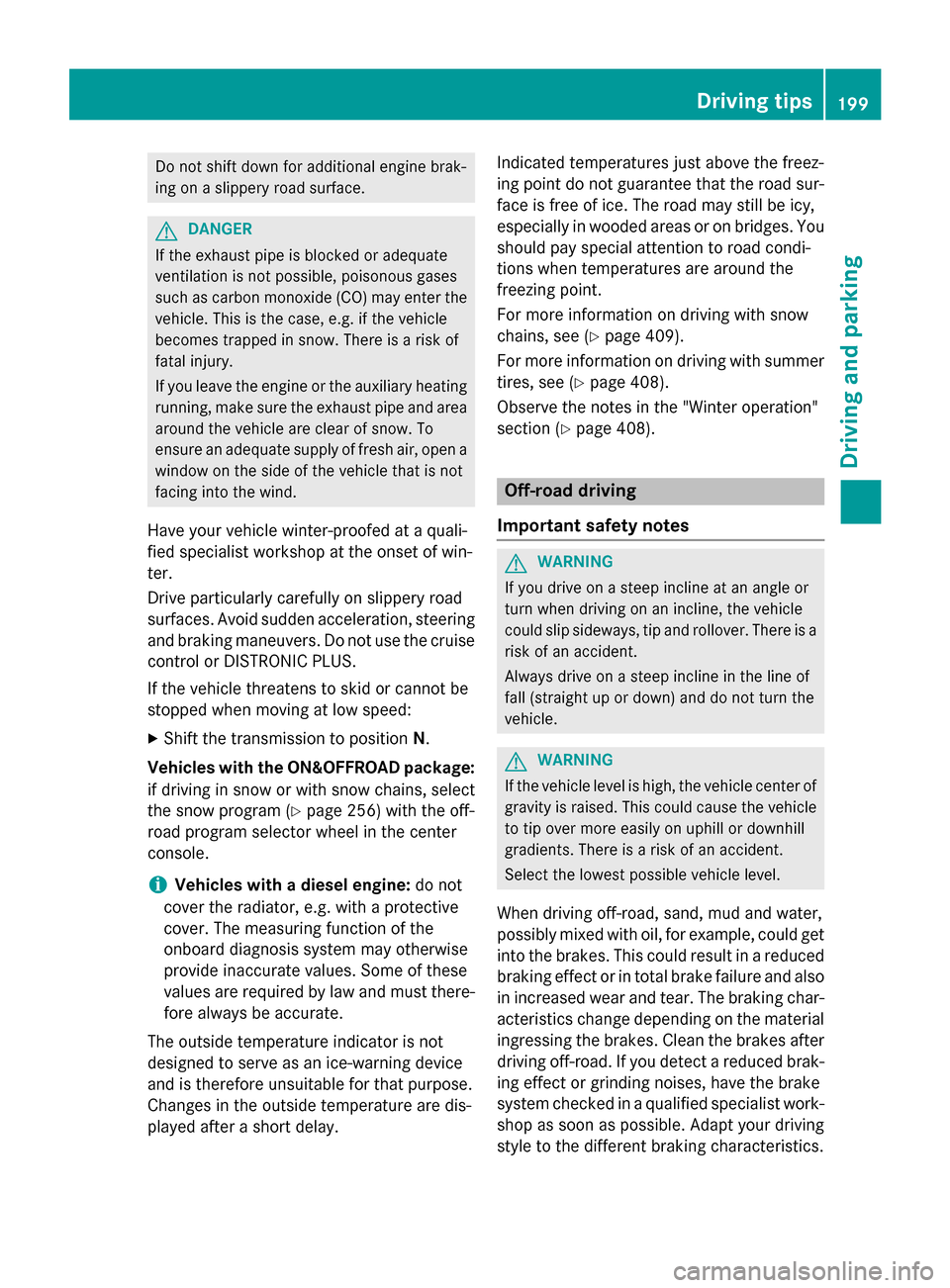 MERCEDES-BENZ GL-Class 2015 X166 Owners Manual Do not shift down for additional engine brak-
ing on a slippery road surface. G
DANGER
If the exhaust pipe is blocked or adequate
ventilation is not possible, poisonous gases
such as carbon monoxide ( MERCEDES-BENZ GL-Class 2015 X166 Owners Manual Do not shift down for additional engine brak-
ing on a slippery road surface. G
DANGER
If the exhaust pipe is blocked or adequate
ventilation is not possible, poisonous gases
such as carbon monoxide (