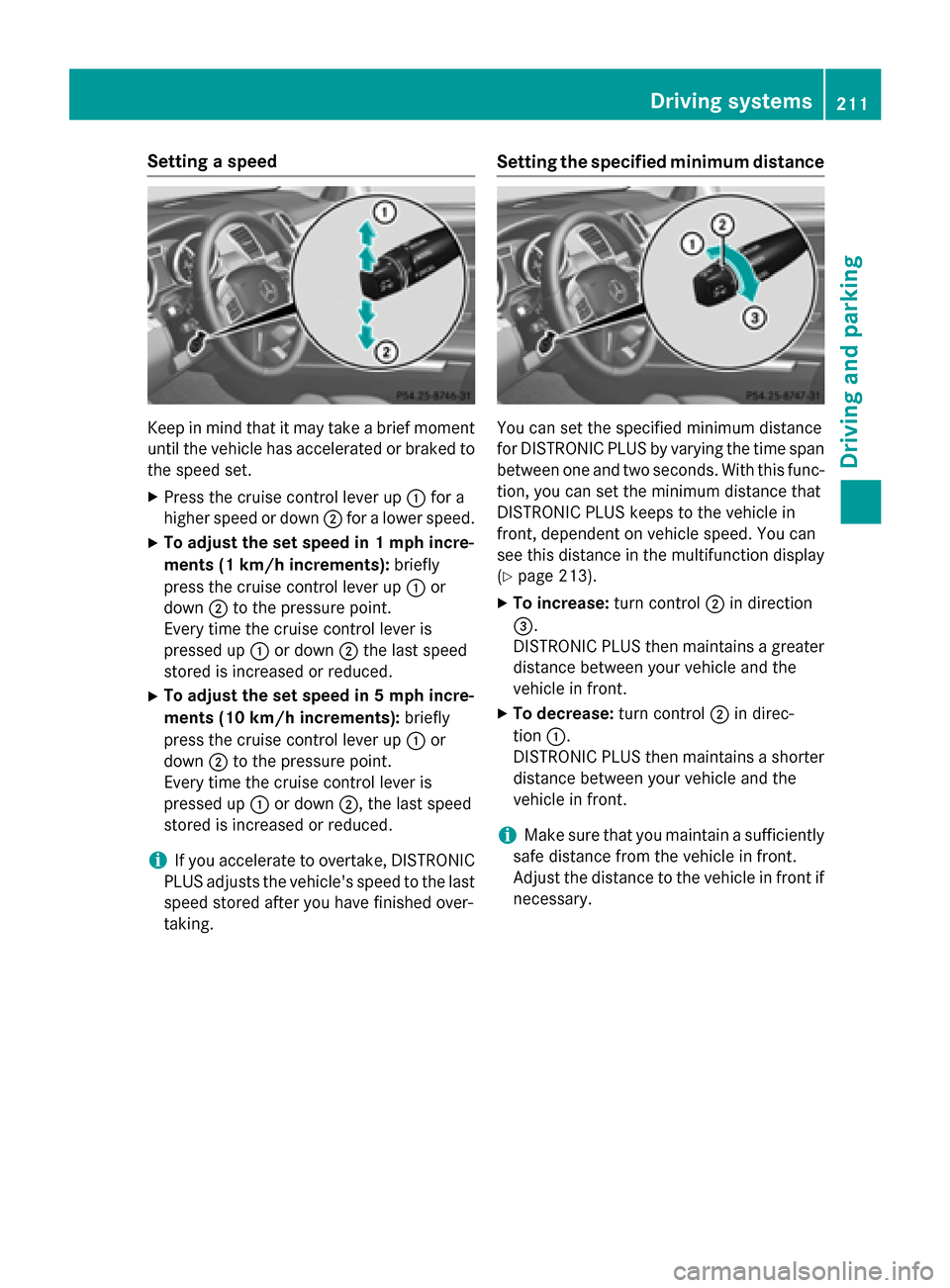 MERCEDES-BENZ GL-Class 2015 X166 Owners Manual Setting a speed
Keep in mind that it may take a brief moment
until the vehicle has accelerated or braked to
the speed set.
X Press the cruise control lever up 0043for a
higher speed or down 0044for a MERCEDES-BENZ GL-Class 2015 X166 Owners Manual Setting a speed
Keep in mind that it may take a brief moment
until the vehicle has accelerated or braked to
the speed set.
X Press the cruise control lever up 0043for a
higher speed or down 0044for a