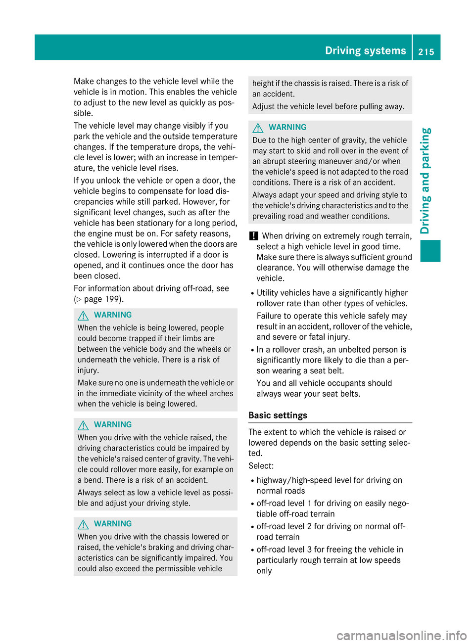 MERCEDES-BENZ GL-Class 2015 X166 Owners Manual Make changes to the vehicle level while the
vehicle is in motion. This enables the vehicle
to adjust to the new level as quickly as pos-
sible.
The vehicle level may change visibly if you
park the veh MERCEDES-BENZ GL-Class 2015 X166 Owners Manual Make changes to the vehicle level while the
vehicle is in motion. This enables the vehicle
to adjust to the new level as quickly as pos-
sible.
The vehicle level may change visibly if you
park the veh