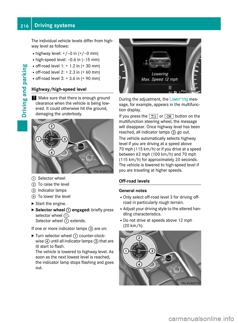 MERCEDES-BENZ GL-Class 2015 X166 Owners Manual The individual vehicle levels differ from high-
way level as follows:
R highway level: +/–0 in (+/–0 mm)
R high-speed level: –0.6 in (–15 mm)
R off-road level 1: + 1.2 in (+ 30 mm)
R off-road 