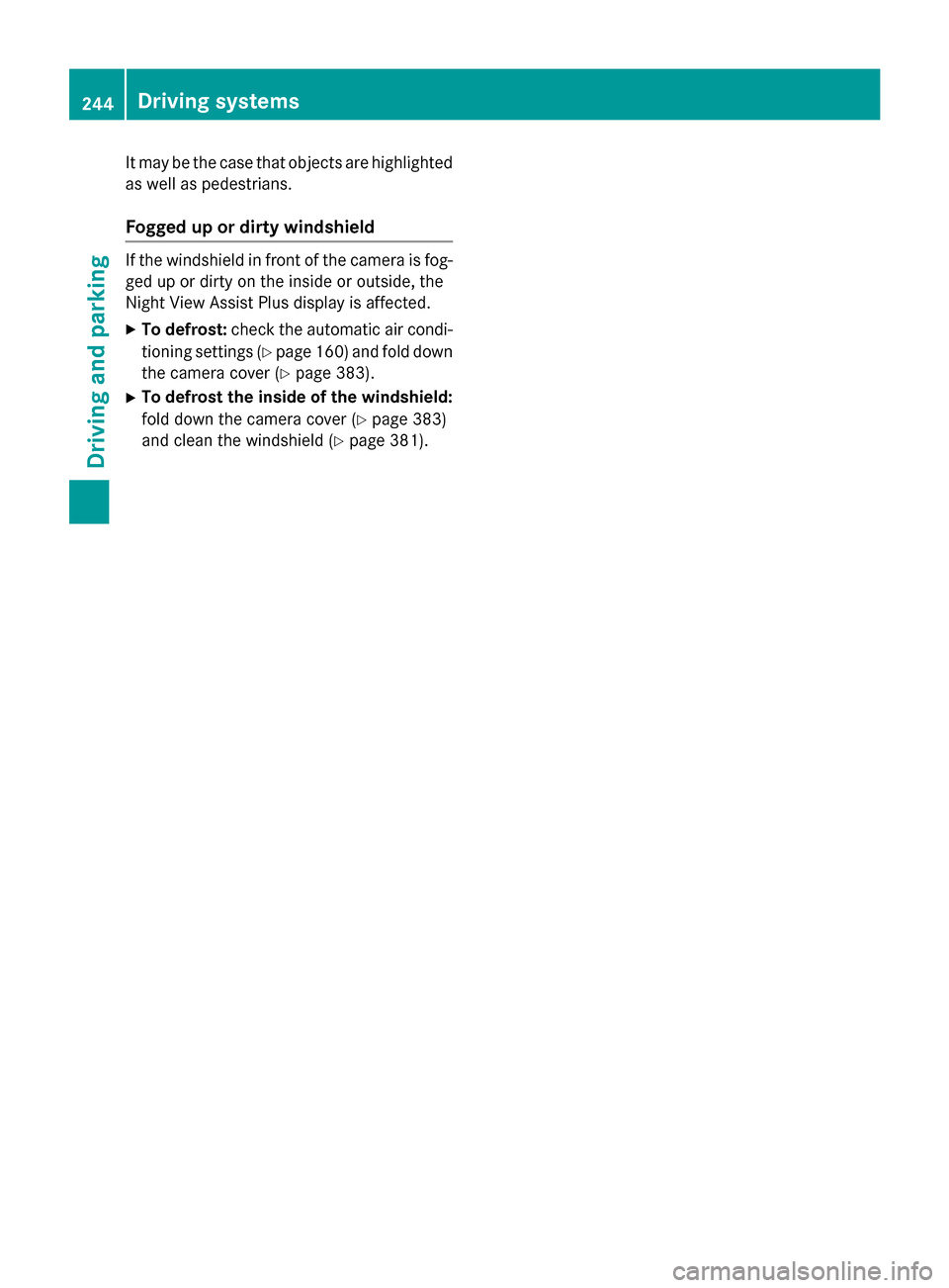 MERCEDES-BENZ GL-Class 2015 X166 Owners Manual It may be the case that objects are highlighted
as well as pedestrians.
Fogged up or dirty windshield If the windshield in front of the camera is fog-
ged up or dirty on the inside or outside, the
Nig MERCEDES-BENZ GL-Class 2015 X166 Owners Manual It may be the case that objects are highlighted
as well as pedestrians.
Fogged up or dirty windshield If the windshield in front of the camera is fog-
ged up or dirty on the inside or outside, the
Nig
