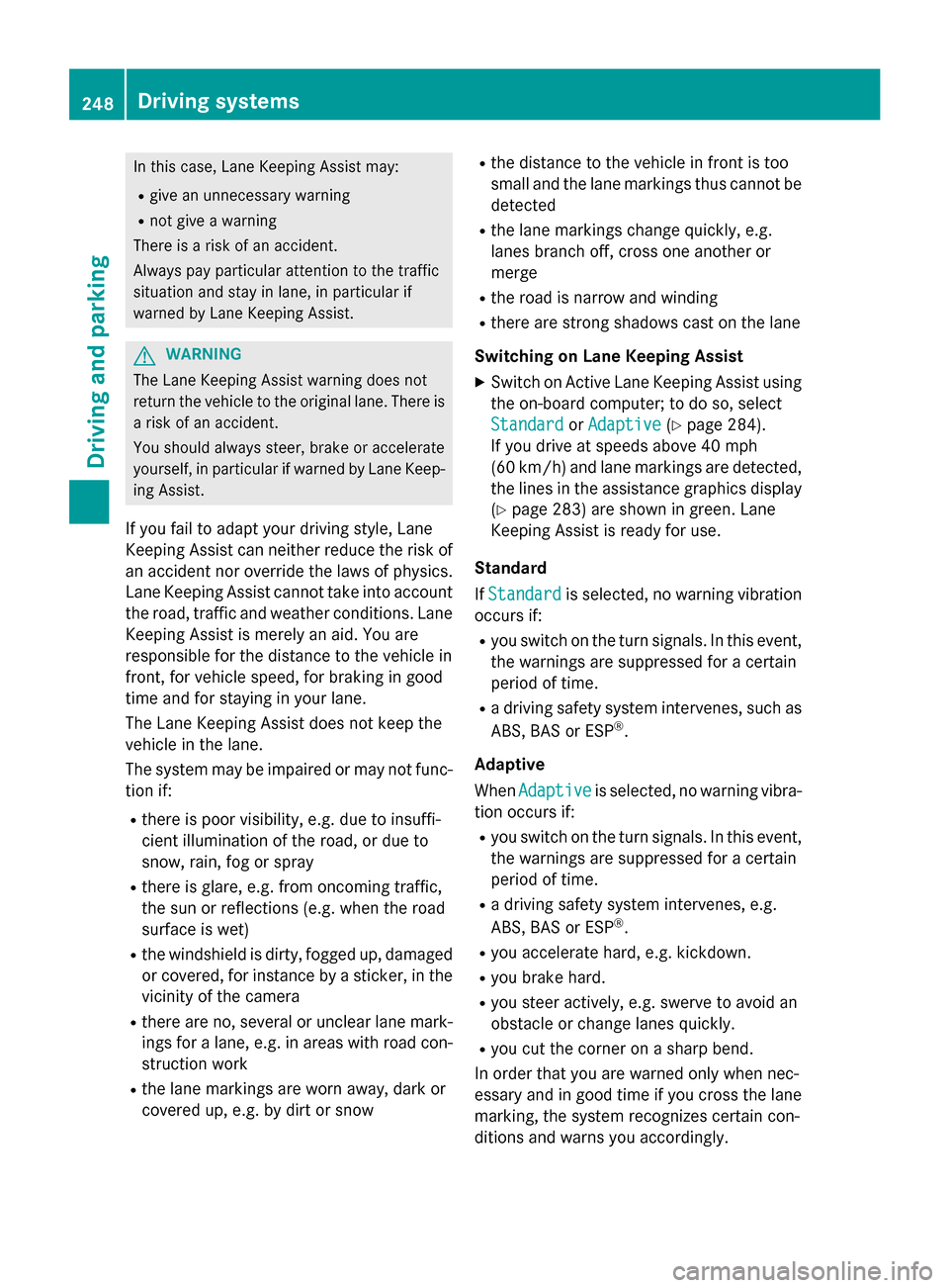 MERCEDES-BENZ GL-Class 2015 X166 Owners Manual In this case, Lane Keeping Assist may:
R give an unnecessary warning
R not give a warning
There is a risk of an accident.
Always pay particular attention to the traffic
situation and stay in lane, in MERCEDES-BENZ GL-Class 2015 X166 Owners Manual In this case, Lane Keeping Assist may:
R give an unnecessary warning
R not give a warning
There is a risk of an accident.
Always pay particular attention to the traffic
situation and stay in lane, in