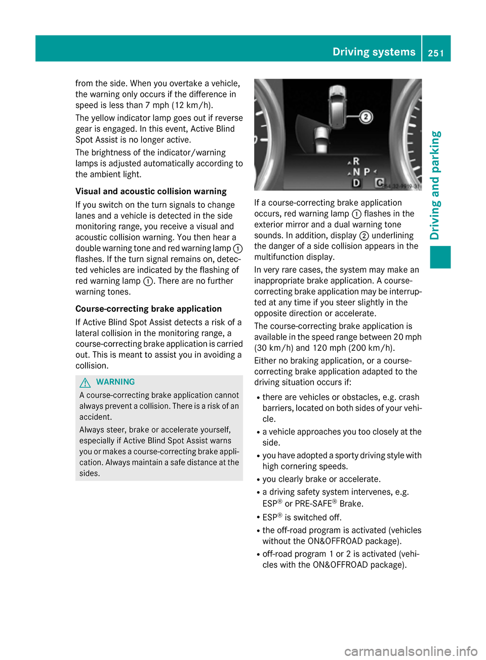 MERCEDES-BENZ GL-Class 2015 X166 Owners Manual from the side. When you overtake a vehicle,
the warning only occurs if the difference in
speed is less than 7 mph (12 km/h).
The yellow indicator lamp goes out if reverse gear is engaged. In this even MERCEDES-BENZ GL-Class 2015 X166 Owners Manual from the side. When you overtake a vehicle,
the warning only occurs if the difference in
speed is less than 7 mph (12 km/h).
The yellow indicator lamp goes out if reverse gear is engaged. In this even