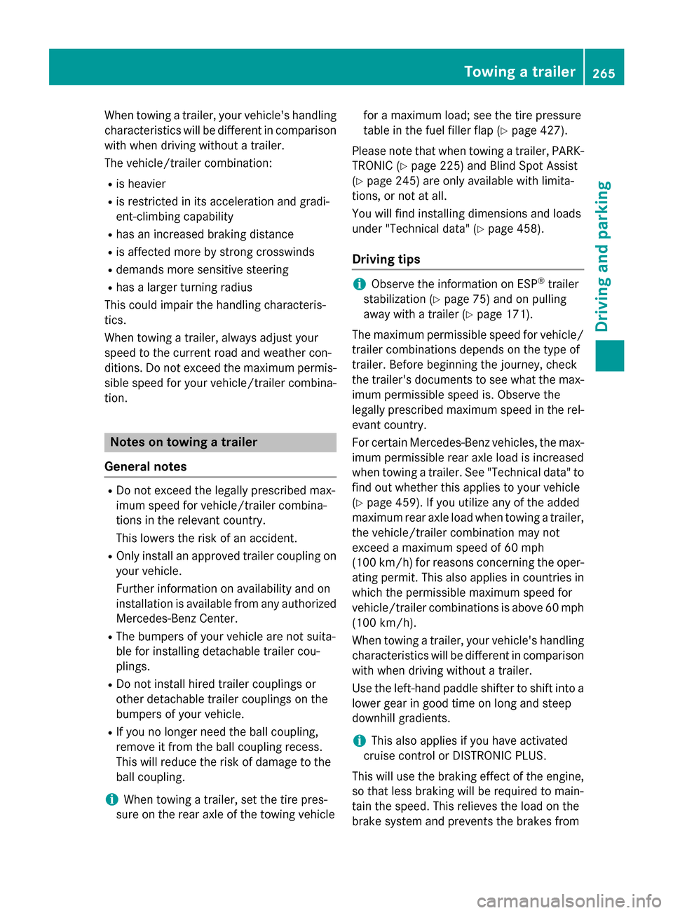 MERCEDES-BENZ GL-Class 2015 X166 Owners Manual When towing a trailer, your vehicles handling
characteristics will be different in comparison with when driving without a trailer.
The vehicle/trailer combination:
R is heavier
R is restricted in its MERCEDES-BENZ GL-Class 2015 X166 Owners Manual When towing a trailer, your vehicles handling
characteristics will be different in comparison with when driving without a trailer.
The vehicle/trailer combination:
R is heavier
R is restricted in its