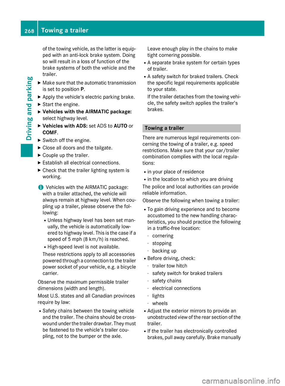 MERCEDES-BENZ GL-Class 2015 X166 Owners Manual of the towing vehicle, as the latter is equip-
ped with an anti-lock brake system. Doing
so will result in a loss of function of the
brake systems of both the vehicle and the
trailer.
X Make sure that MERCEDES-BENZ GL-Class 2015 X166 Owners Manual of the towing vehicle, as the latter is equip-
ped with an anti-lock brake system. Doing
so will result in a loss of function of the
brake systems of both the vehicle and the
trailer.
X Make sure that