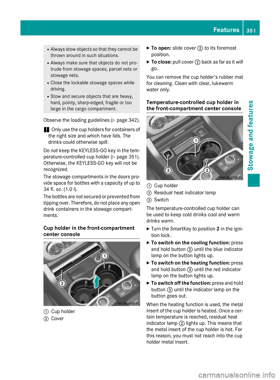 MERCEDES-BENZ GL-Class 2015 X166 Owners Manual R
Always stow objects so that they cannot be
thrown around in such situations.
R Always make sure that objects do not pro-
trude from stowage spaces, parcel nets or
stowage nets.
R Close the lockable MERCEDES-BENZ GL-Class 2015 X166 Owners Manual R
Always stow objects so that they cannot be
thrown around in such situations.
R Always make sure that objects do not pro-
trude from stowage spaces, parcel nets or
stowage nets.
R Close the lockable